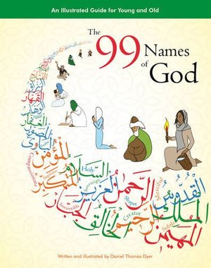 99 Names of God: An Illustrated Guide for Young and Old, The 99 Names of God: An Illustrated Guide for Young and Old, The
