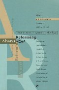 Always Reforming: Explorations in Systematic Theology Always Reforming: Explorations in Systematic Theology