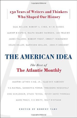 American Idea: The Best of the Atlantic Monthly, The American Idea: The Best of the Atlantic Monthly, The