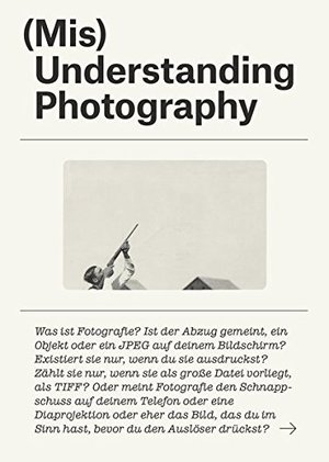 (Mis)Understanding Photography (Mis)Understanding Photography