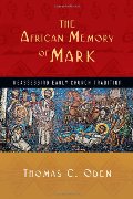 African Memory of Mark: Reassessing Early Church Tradition, The African Memory of Mark: Reassessing Early Church Tradition, The