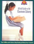 Field Guide to the Classroom Library, A Field Guide to the Classroom Library, A