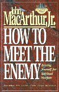 How to Meet the Enemy: Arming Yourself for Spiritual Warfare (MacArthur Study) How to Meet the Enemy: Arming Yourself for Spiritual Warfare (MacArthur Study)
