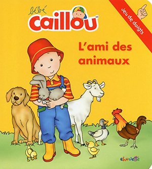Bébé Caillou: L'ami des animaux: Jeux de doigts Bébé Caillou: L'ami des animaux: Jeux de doigts
