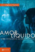 Amor Liquido: Sobre A Fragilidade dos Laços Humanos Amor Liquido: Sobre A Fragilidade dos Laços Humanos