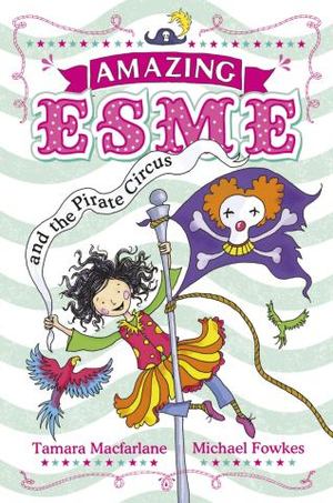 Amazing Esme and the Pirate Circus Amazing Esme and the Pirate Circus