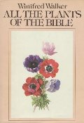 All the Plants of the Bible : Text and Illustrations All the Plants of the Bible : Text and Illustrations
