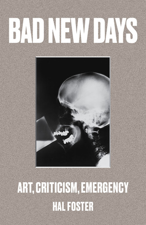 Bad New Days: Art, Criticism, Emergency Bad New Days: Art, Criticism, Emergency