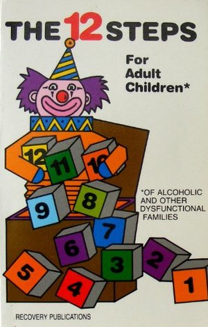 12 steps for adult children: Of alcoholics and other dysfunctional families, The 12 steps for adult children: Of alcoholics and other dysfunctional families, The