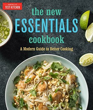 New Essentials Cookbook: A Modern Guide to Better Cooking, The New Essentials Cookbook: A Modern Guide to Better Cooking, The