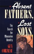 Absent Fathers, Lost Sons: The Search for Masculine Identity Absent Fathers, Lost Sons: The Search for Masculine Identity
