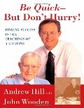 Be Quick - But Don't Hurry: Finding Success in the Teachings of a Lifetime Be Quick - But Don't Hurry: Finding Success in the Teachings of a Lifetime