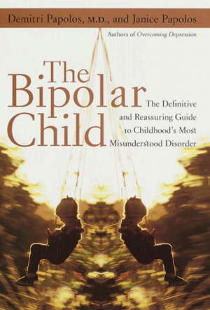 Bipolar Child: The Definitive and Reassuring Guide to Childhood's Most Misunderstood Disorder, The Bipolar Child: The Definitive and Reassuring Guide to Childhood's Most Misunderstood Disorder, The
