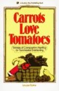 Carrots Love Tomatoes: Secrets of Companion Planting for Successful Gardening Carrots Love Tomatoes: Secrets of Companion Planting for Successful Gardening