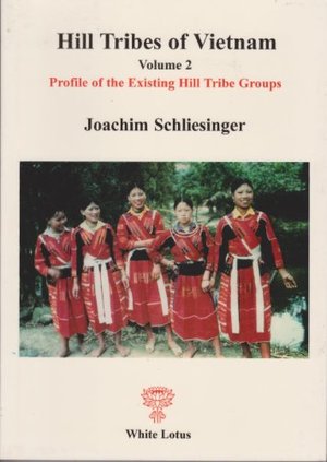 Hill Tribes of Vietnam. Vol. 2. Profiles of Existing Hill Tribe Groups Hill Tribes of Vietnam. Vol. 2. Profiles of Existing Hill Tribe Groups