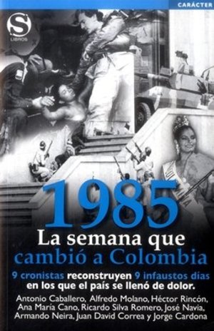 1985 LA SEMANA QUE CAMBIO A COLOMBIA 1985 LA SEMANA QUE CAMBIO A COLOMBIA