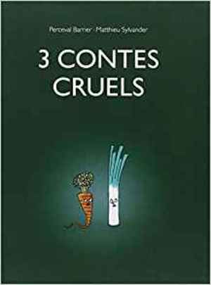 3 contes cruels 3 contes cruels