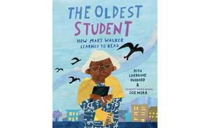 Oldest Student: How Mary Walker Learned to Read, The Oldest Student: How Mary Walker Learned to Read, The