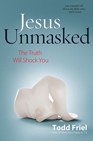Jesus Unmasked: The Truth Will Shock You Jesus Unmasked: The Truth Will Shock You