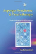 Asperger Syndrome and Psychotherapy: Understanding Asperger Perspectives Asperger Syndrome and Psychotherapy: Understanding Asperger Perspectives