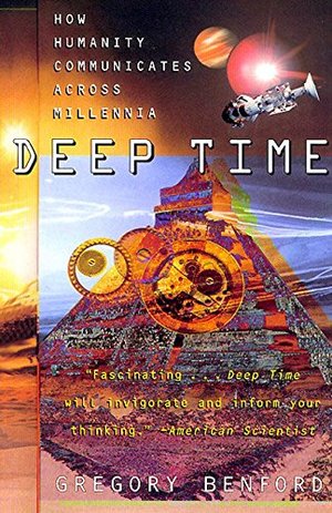 Deep Time: How Humanity Communicates Across Millennia Deep Time: How Humanity Communicates Across Millennia
