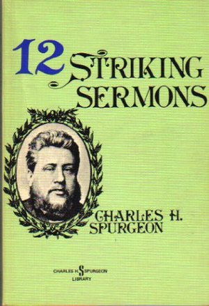 12 Striking Sermons (Charles H. Spurgeon Library) 12 Striking Sermons (Charles H. Spurgeon Library)