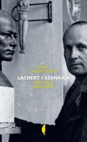 Lachert i Szanajca: architekci awangardy Lachert i Szanajca: architekci awangardy