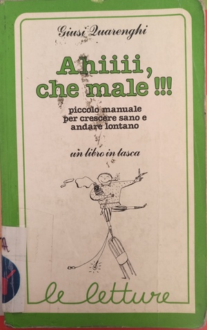 Ahiii, che male!!! Piccolo manuale per crescere sano e andare lontano Ahiii, che male!!! Piccolo manuale per crescere sano e andare lontano