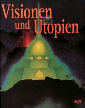 Geheimnisse des Unbekannten, Visionen und Utopien Geheimnisse des Unbekannten, Visionen und Utopien