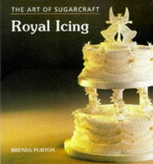 Art of Sugarcraft: Royal Icing Art of Sugarcraft: Royal Icing