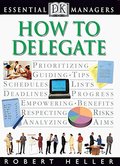 How to Delegate (Essential Managers Series) How to Delegate (Essential Managers Series)