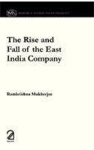 Rise and Fall of the East India Company, The Rise and Fall of the East India Company, The