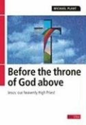 Before the throne of God above: Jesus - Our Heavenly High Priest Before the throne of God above: Jesus - Our Heavenly High Priest