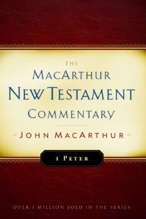 First Peter - New Testament Commentary: The MacArthur New Testament Commentary First Peter - New Testament Commentary: The MacArthur New Testament Commentary