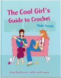 Cool Girls Guide to Crochet Cool Girls Guide to Crochet