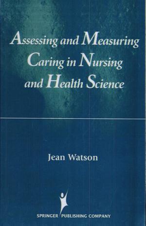 Assessing and Measuring Caring in Nursing and Health Science Assessing and Measuring Caring in Nursing and Health Science