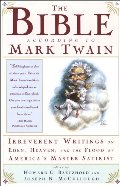 Bible According to Mark Twain: Irreverent Writings on Eden, Heaven, and the Flood by America's Master Satirist, The Bible According to Mark Twain: Irreverent Writings on Eden, Heaven, and the Flood by America's Master Satirist, The