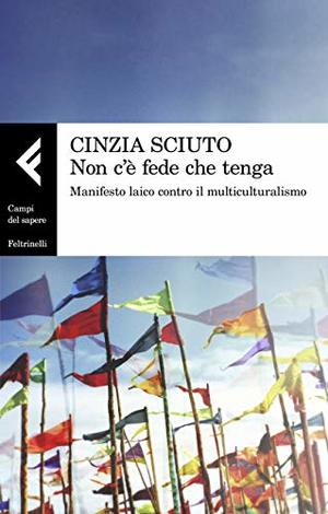 Non c'è fede che tenga. Manifesto laico contro il multiculturalismo Non c'è fede che tenga. Manifesto laico contro il multiculturalismo
