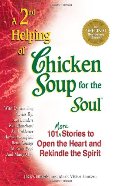 2nd Helping of Chicken Soup for the Soul: 101 More Stories to Open the Heart and Rekindle the Spirit, A, 2nd Helping of Chicken Soup for the Soul: 101 More Stories to Open the Heart and Rekindle the Spirit, A,