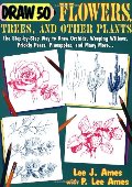 Draw 50 Flowers, Trees, and Other Plants: The Step-by-Step Way to Draw Orchids, Weeping Willows, Prickly Pears, Pineapples, and Many More... Draw 50 Flowers, Trees, and Other Plants: The Step-by-Step Way to Draw Orchids, Weeping Willows, Prickly Pears, Pineapples, and Many More...