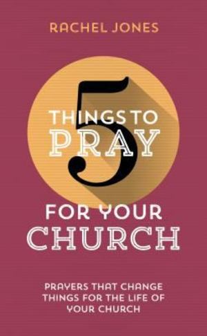 5 Things to Pray for your Church 5 Things to Pray for your Church