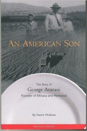 American Son: The Story of George Aratani : Founder of Mikasa and Kenwood (American Profiles), An American Son: The Story of George Aratani : Founder of Mikasa and Kenwood (American Profiles), An