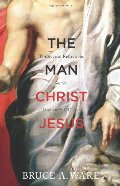Man Christ Jesus: Theological Reflections on the Humanity of Christ, The Man Christ Jesus: Theological Reflections on the Humanity of Christ, The