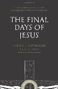 Final Days of Jesus: The Most Important Week of the Most Important Person Who Ever Lived, The Final Days of Jesus: The Most Important Week of the Most Important Person Who Ever Lived, The