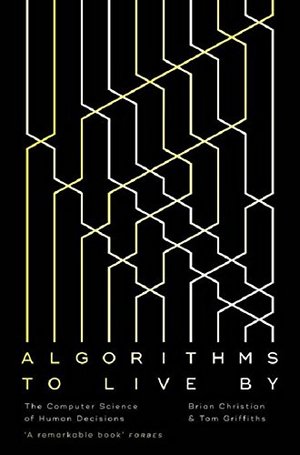Algorithms to Live by Algorithms to Live by