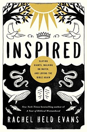 Inspired: Slaying Giants, Walking on Water, and Loving the Bible Again Inspired: Slaying Giants, Walking on Water, and Loving the Bible Again