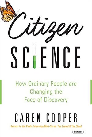 Citizen Science: How Ordinary People are Changing the Face of Discovery Citizen Science: How Ordinary People are Changing the Face of Discovery