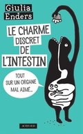 Le charme discret de l'intestin: Tout sur un organe mal aimé Le charme discret de l'intestin: Tout sur un organe mal aimé