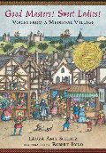 Good Masters! Sweet Ladies! Voices from a Medieval Village Good Masters! Sweet Ladies! Voices from a Medieval Village