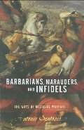 Barbarians, Marauders, And Infidels: The Ways Of Medieval Warfare Barbarians, Marauders, And Infidels: The Ways Of Medieval Warfare